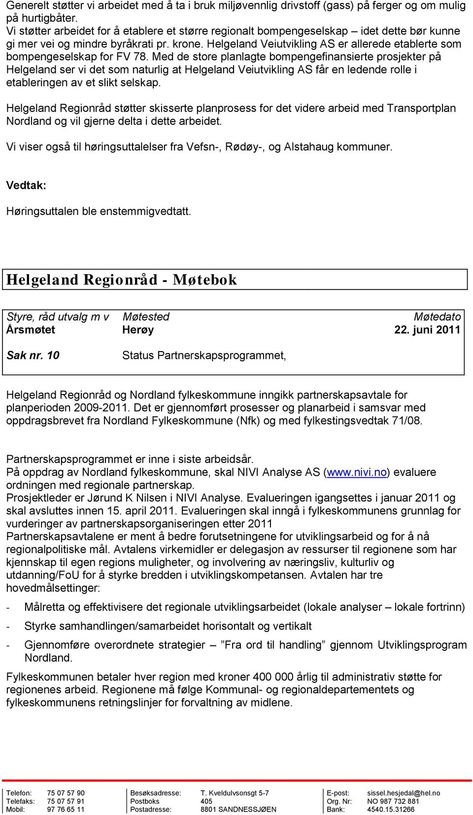 Helgeland Veiutvikling AS er allerede etablerte som bompengeselskap for FV 78.
