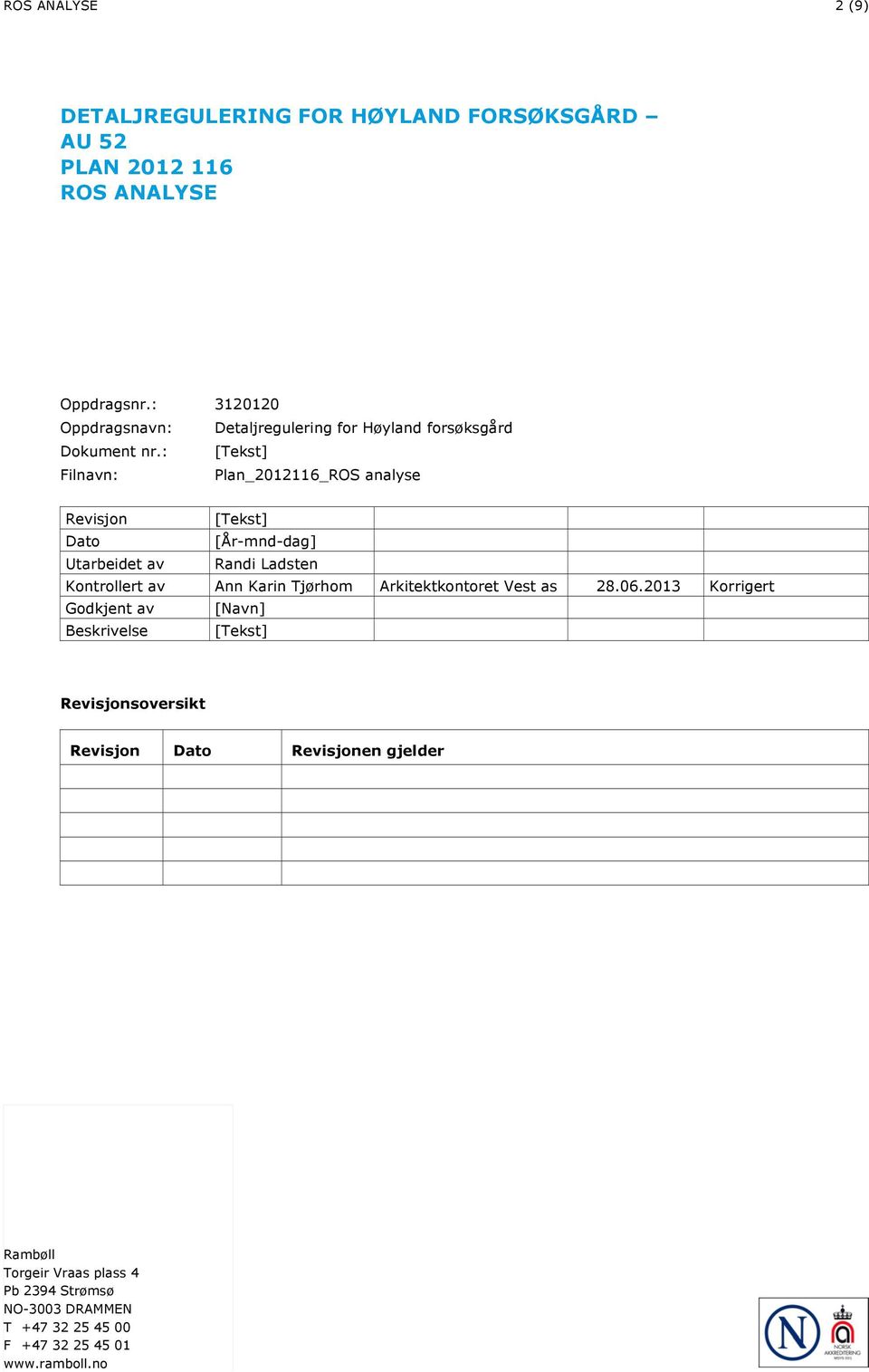 : [Tekst] Filnavn: Plan_2012116_ROS analyse Revisjon [Tekst] Dato [År-mnd-dag] Utarbeidet av Randi Ladsten Kontrollert av Ann Karin Tjørhom