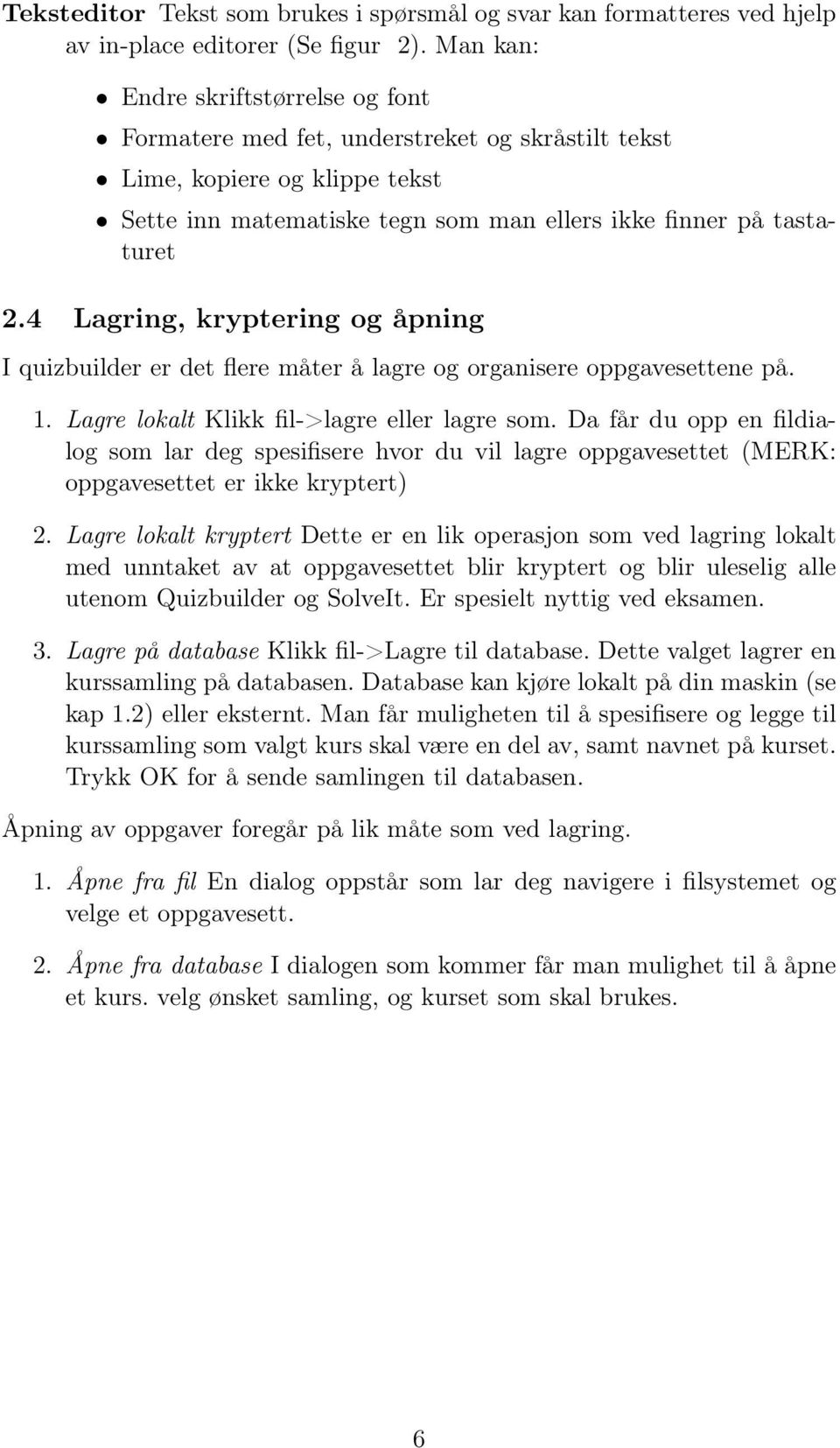 4 Lagring, kryptering og åpning I quizbuilder er det flere måter å lagre og organisere oppgavesettene på. 1. Lagre lokalt Klikk fil->lagre eller lagre som.