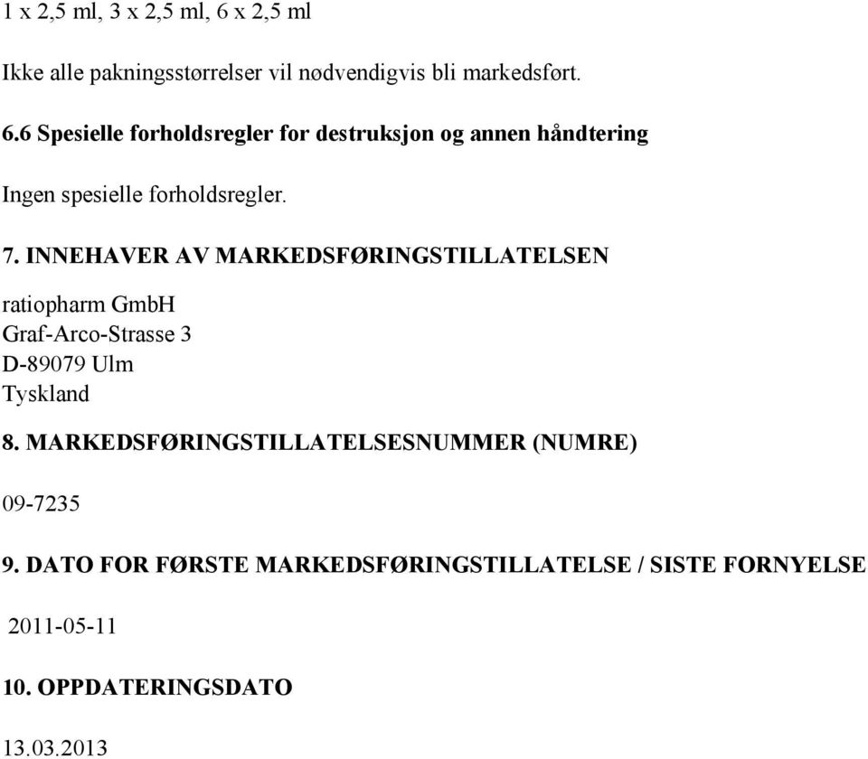 6 Spesielle forholdsregler for destruksjon og annen håndtering Ingen spesielle forholdsregler. 7.