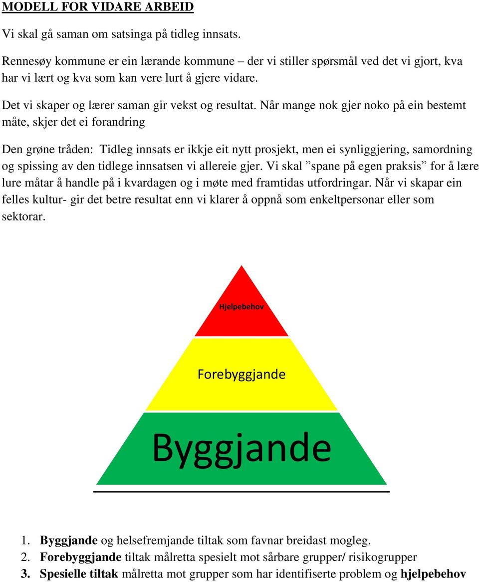 Når mange nok gjer noko på ein bestemt måte, skjer det ei forandring Den grøne tråden: Tidleg innsats er ikkje eit nytt prosjekt, men ei synliggjering, samordning og spissing av den tidlege innsatsen