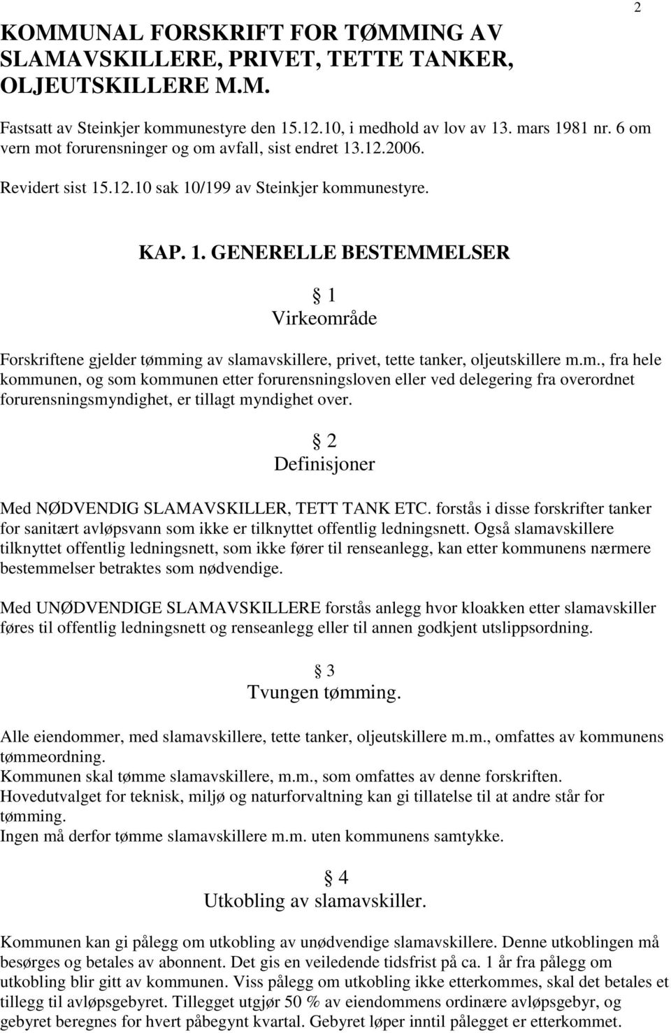 m., fra hele kommunen, og som kommunen etter forurensningsloven eller ved delegering fra overordnet forurensningsmyndighet, er tillagt myndighet over.