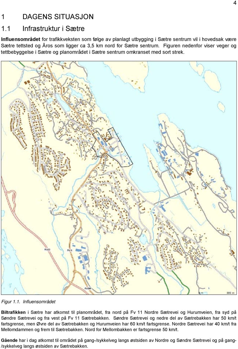 Figuren nedenfor viser veger og tettbebyggelse i Sætre og planområdet i Sætre sentrum omkranset med sort strek. 4 Figur 1.