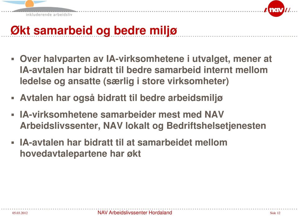 også bidratt til bedre arbeidsmiljø IA-virksomhetene samarbeider mest med NAV Arbeidslivssenter, NAV