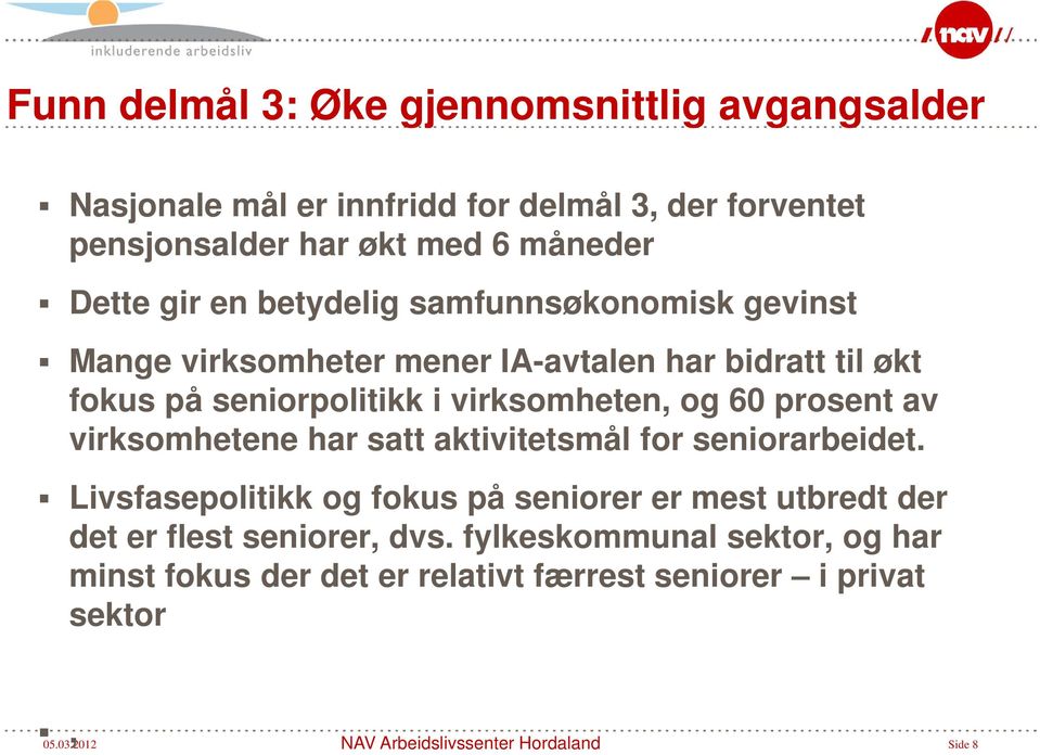 prosent av virksomhetene har satt aktivitetsmål for seniorarbeidet.