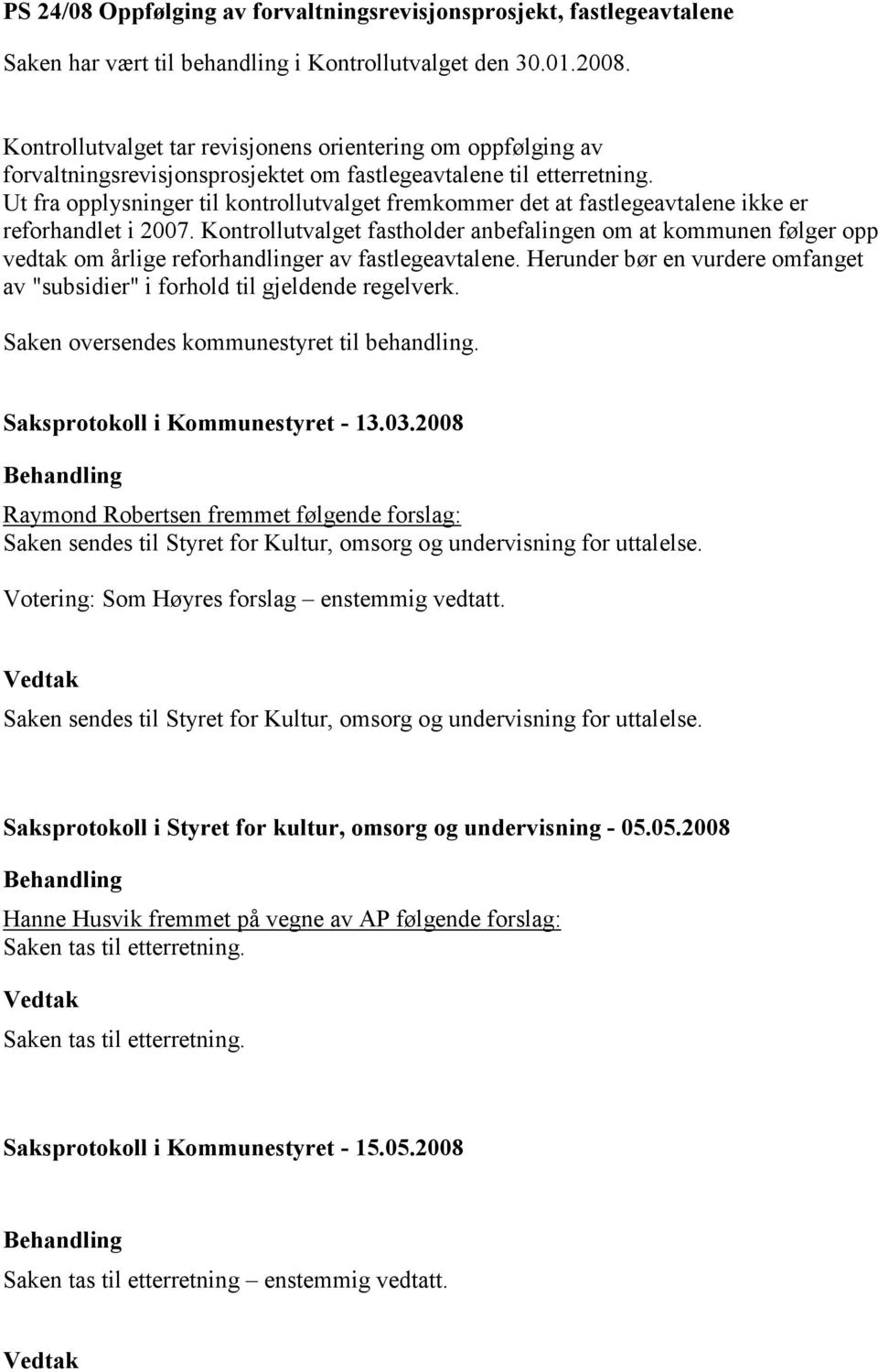 Ut fra opplysninger til kontrollutvalget fremkommer det at fastlegeavtalene ikke er reforhandlet i 2007.