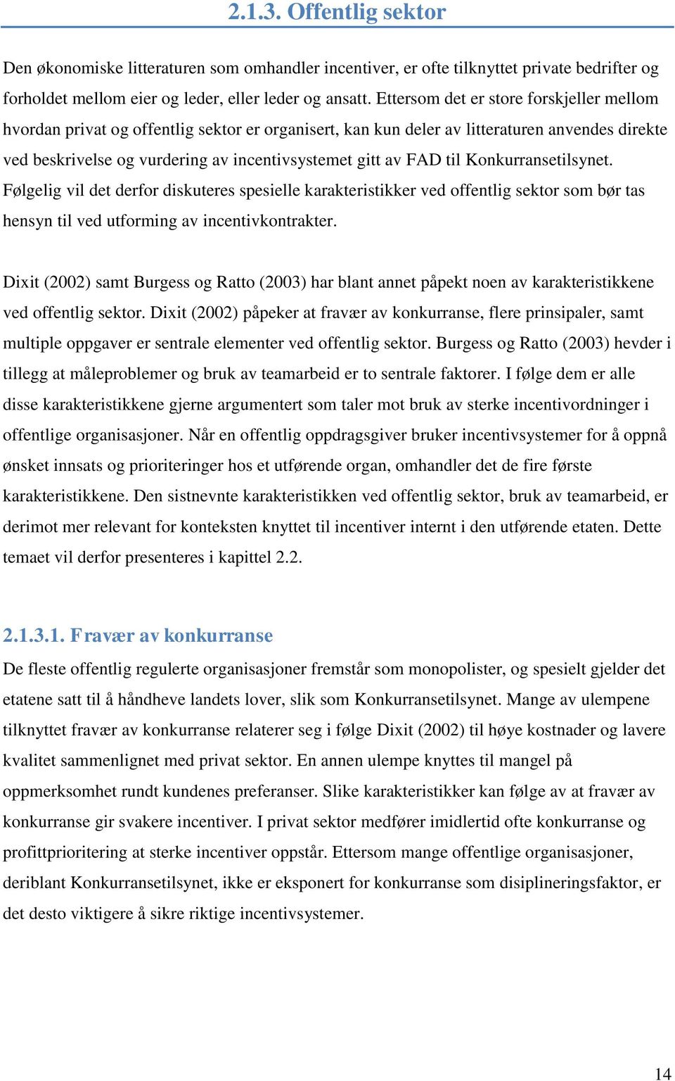 til Konkurransetilsynet. Følgelig vil det derfor diskuteres spesielle karakteristikker ved offentlig sektor som bør tas hensyn til ved utforming av incentivkontrakter.