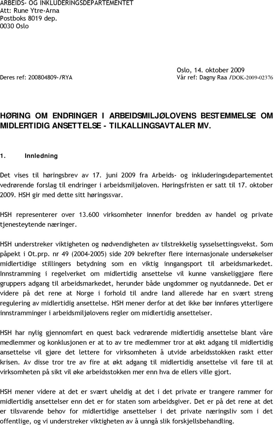 juni 2009 fra Arbeids- og inkluderingsdepartementet vedrørende forslag til endringer i arbeidsmiljøloven. Høringsfristen er satt til 17. oktober 2009. HSH gir med dette sitt høringssvar.