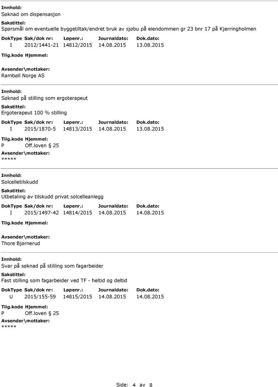 100 % stilling 2015/1870-5 14813/2015 Solcelletilskudd tbetaling av tilskudd privat solcelleanlegg