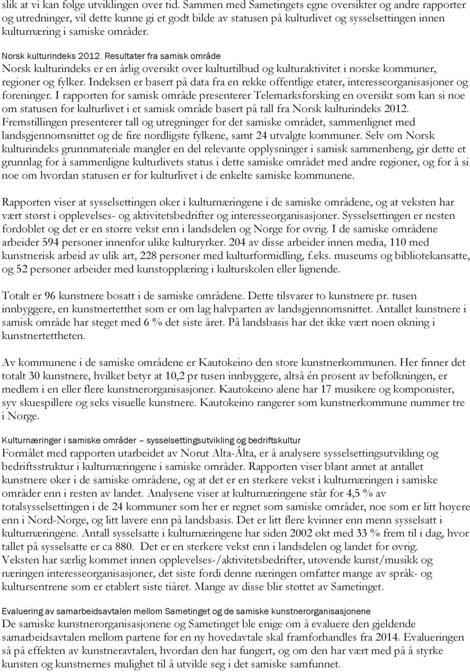 Norsk kulturindeks 2012. Resultater fra samisk område Norsk kulturindeks er en årlig oversikt over kulturtilbud og kulturaktivitet i norske kommuner, regioner og fylker.