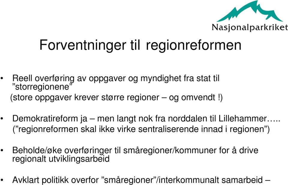 . ( regionreformen skal ikke virke sentraliserende innad i regionen ) Beholde/øke overføringer til