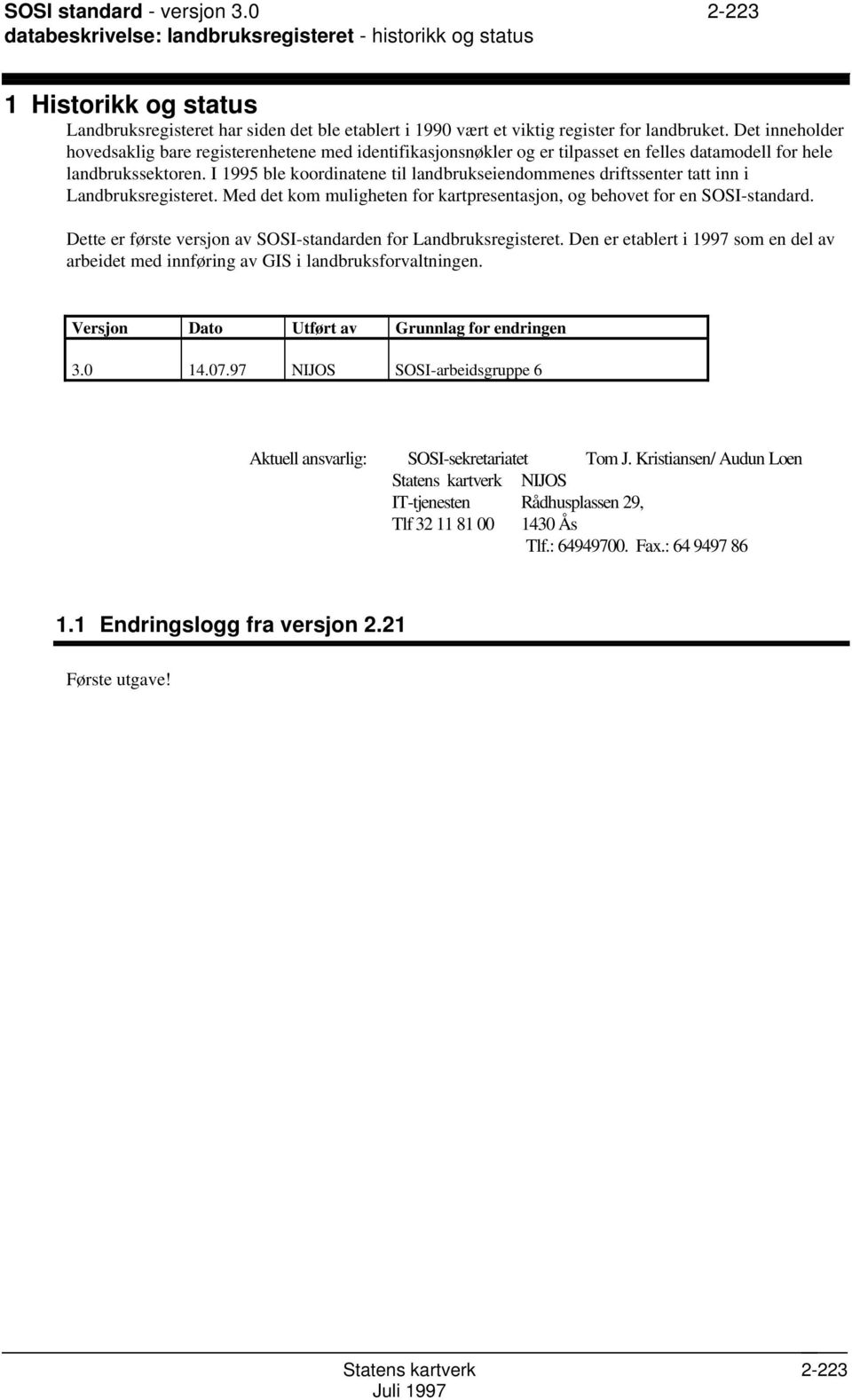 Det inneholder hovedsaklig bare registerenhetene med identifikasjonsnøkler og er tilpasset en felles datamodell for hele landbrukssektoren.