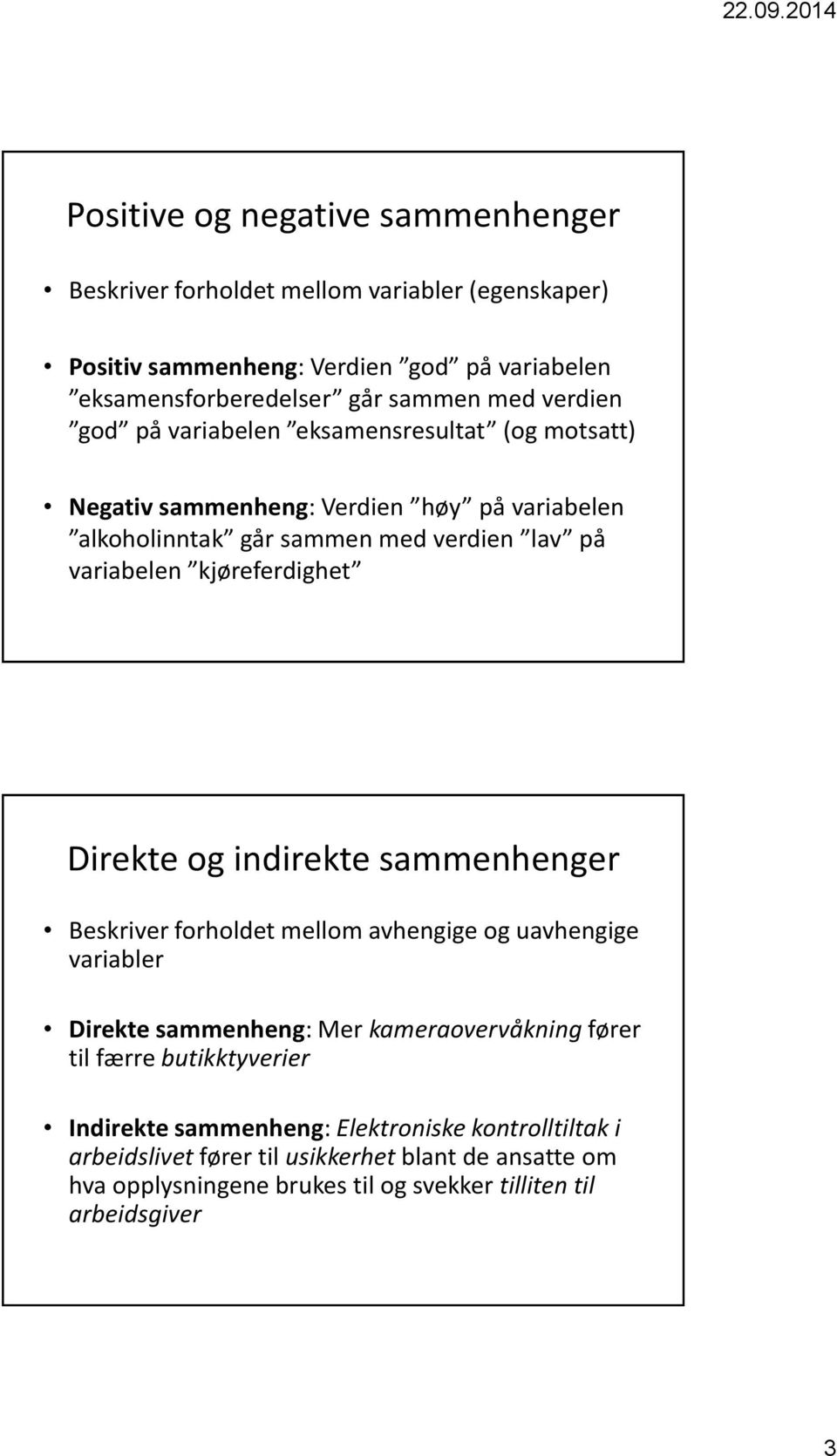 kjøreferdighet Direkte og indirekte sammenhenger Beskriver forholdet mellom avhengige og uavhengige variabler Direkte sammenheng: Mer kameraovervåkning fører til færre