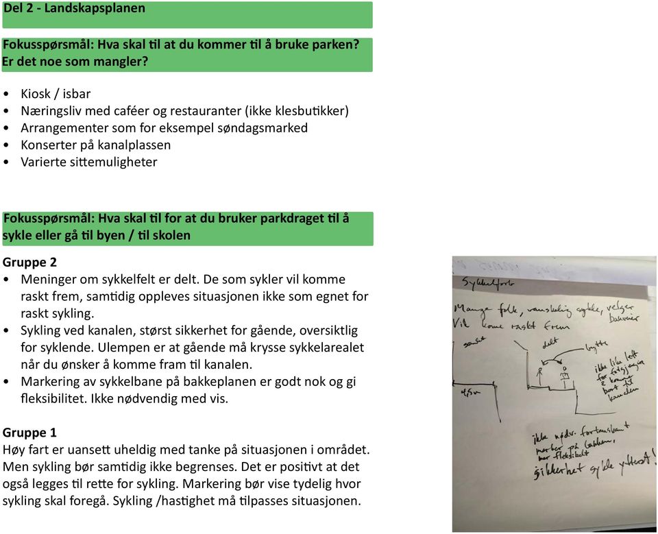 at du bruker parkdraget til å sykle eller gå til byen / til skolen Gruppe 2 Meninger om sykkelfelt er delt.