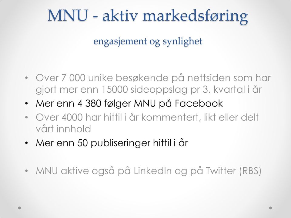 kvartal i år Mer enn 4 380 følger MNU på Facebook Over 4000 har hittil i år