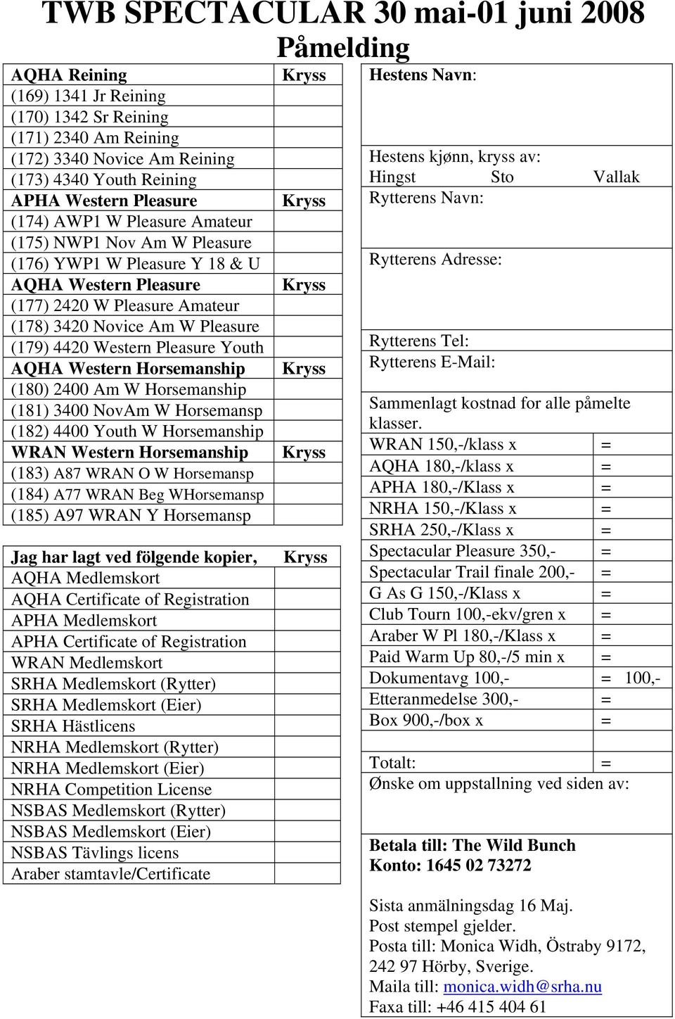 Horsemanship (181) 3400 NovAm W Horsemansp (182) 4400 Youth W Horsemanship WRAN Western Horsemanship (183) A87 WRAN O W Horsemansp (184) A77 WRAN Beg WHorsemansp (185) A97 WRAN Y Horsemansp Jag har