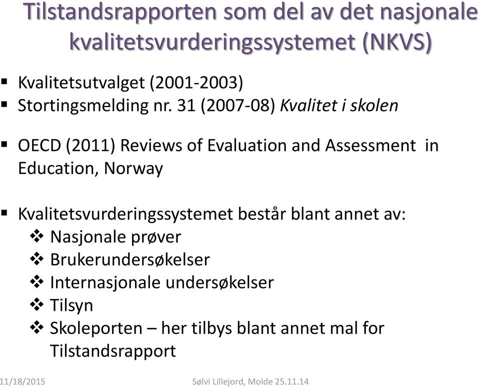 31 (2007-08) Kvalitet i skolen OECD (2011) Reviews of Evaluation and Assessment in Education, Norway