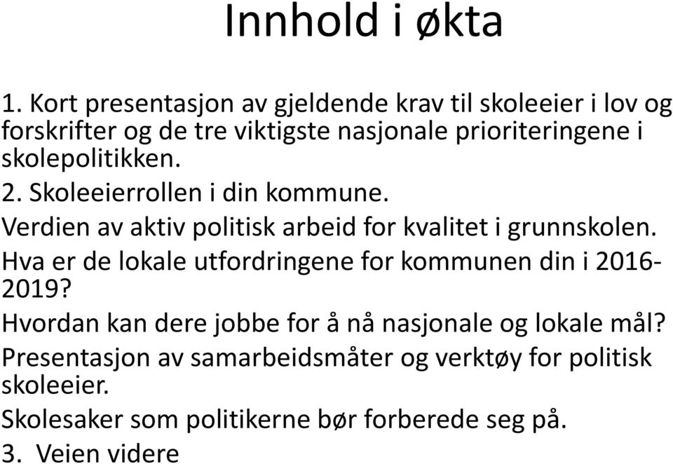 skolepolitikken. 2. Skoleeierrollen i din kommune. Verdien av aktiv politisk arbeid for kvalitet i grunnskolen.