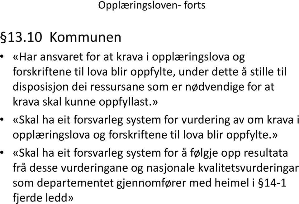 » «Skal ha eit forsvarleg system for vurdering av om krava i opplæringslova og forskriftene til lova blir oppfylte.