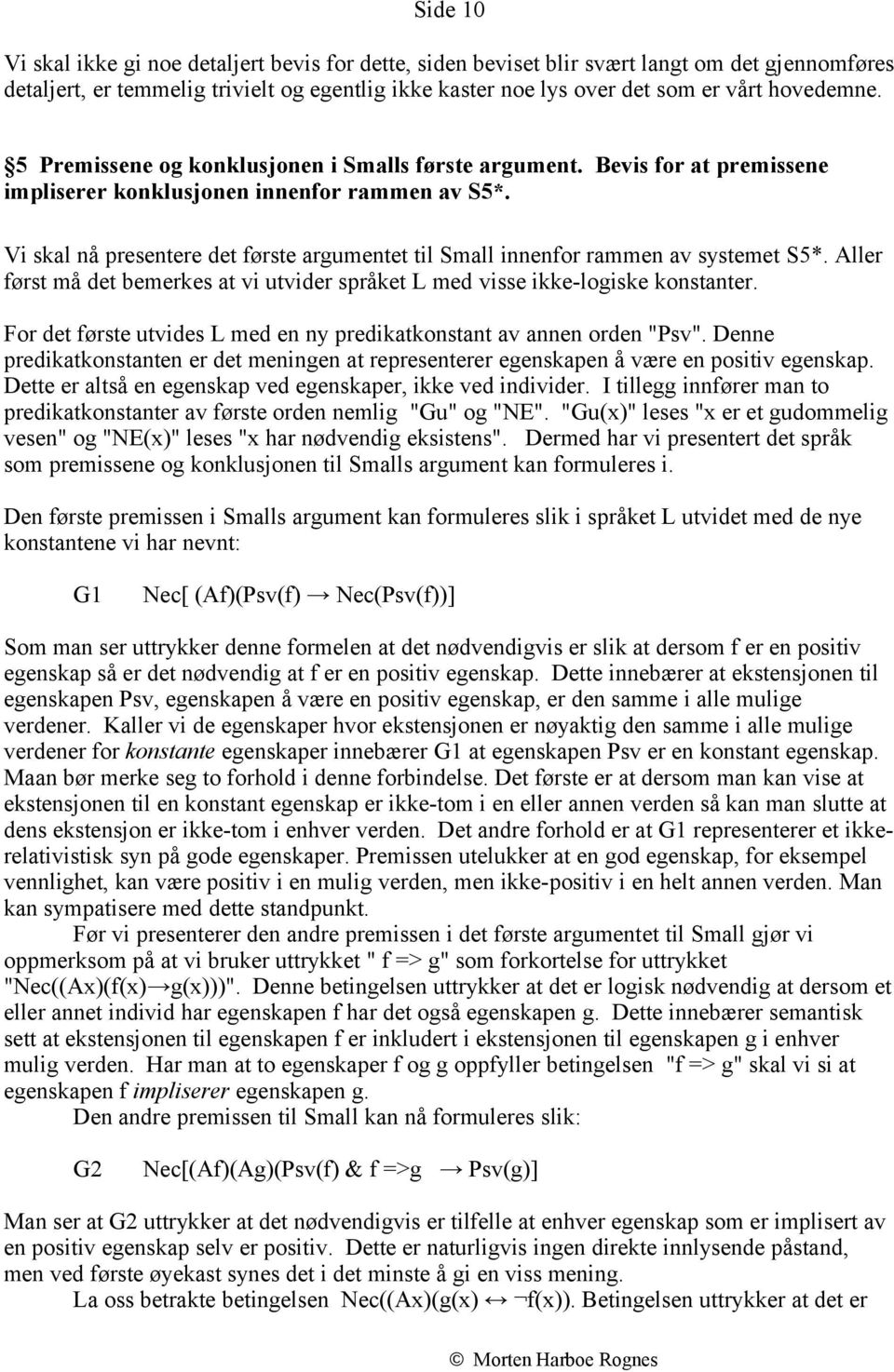 Vi skal nå presentere det første argumentet til Small innenfor rammen av systemet S5*. Aller først må det bemerkes at vi utvider språket L med visse ikke-logiske konstanter.