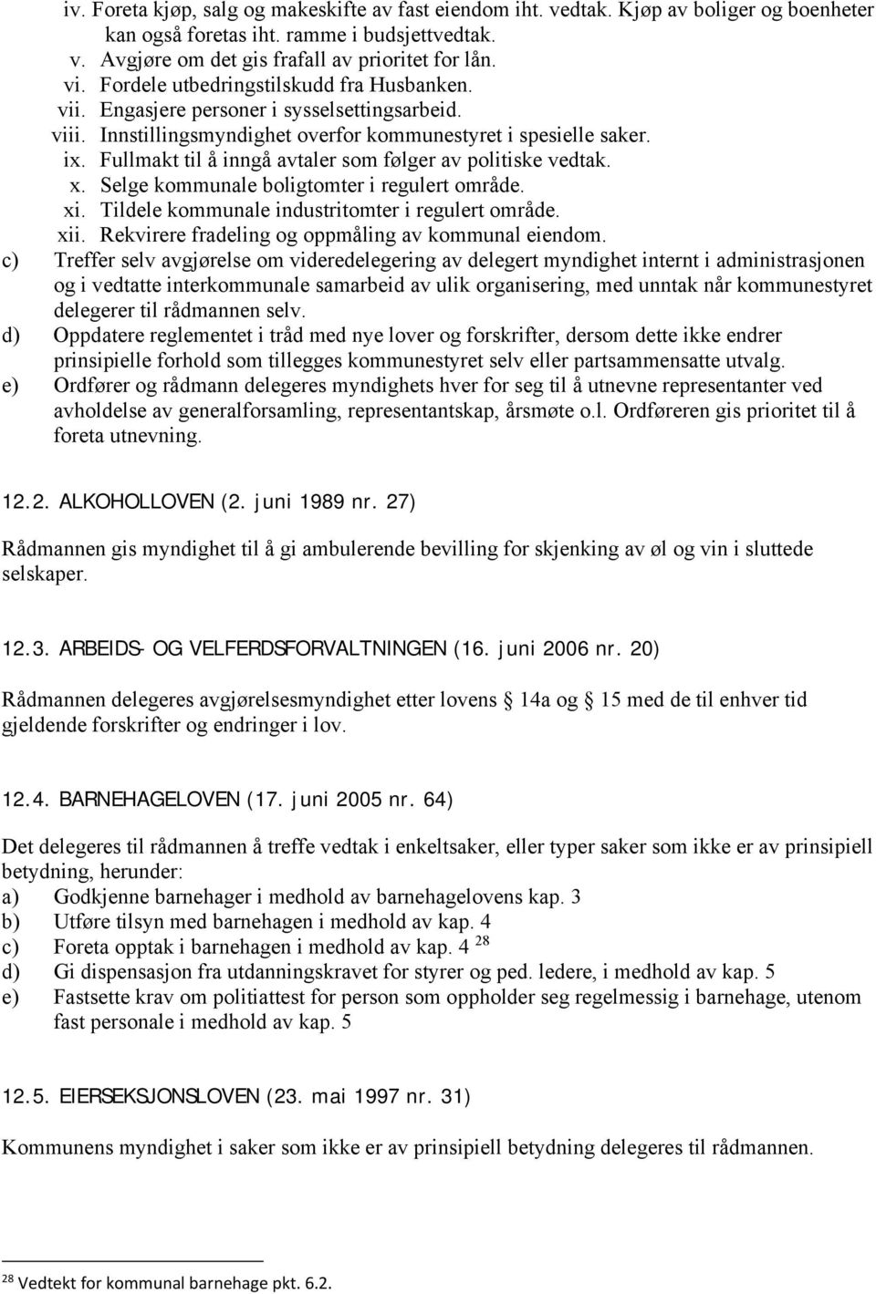 Fullmakt til å inngå avtaler som følger av politiske vedtak. x. Selge kommunale boligtomter i regulert område. xi. Tildele kommunale industritomter i regulert område. xii.