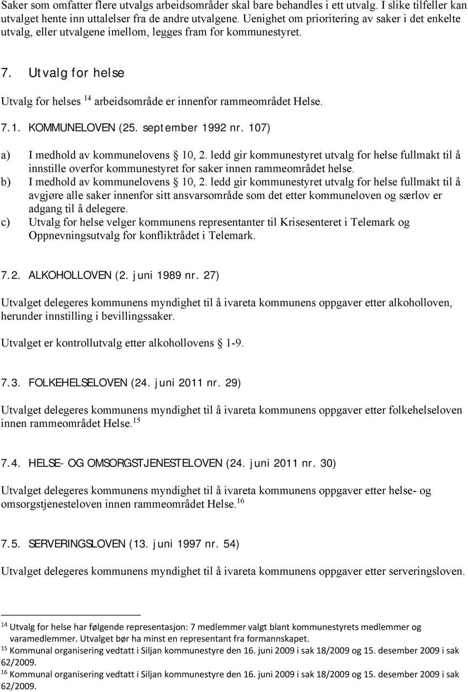 7.1. KOMMUNELOVEN (25. september 1992 nr. 107) a) I medhold av kommunelovens 10, 2.