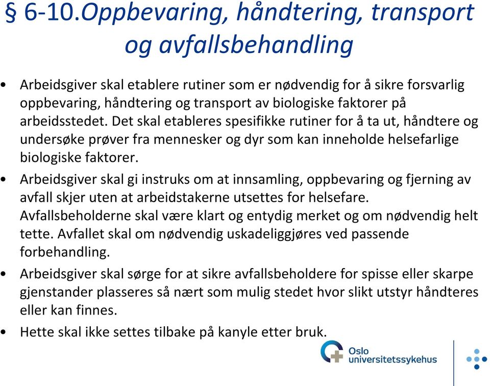 Arbeidsgiver skal gi instruks om at innsamling, oppbevaring og fjerning av avfall skjer uten at arbeidstakerne utsettes for helsefare.