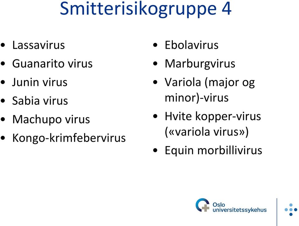 Ebolavirus Marburgvirus Variola (major og minor)-virus