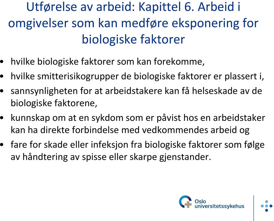 smitterisikogrupper de biologiske faktorer er plassert i, sannsynligheten for at arbeidstakere kan få helseskade av de biologiske