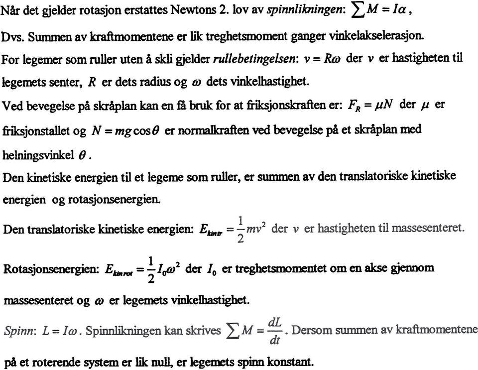 Ved bevegelse på skråplan kan en få bruk for at friksjonskraften er: FR =.un der.u er fnbjonstallet og N = mgcosb er nonnajkraften ved bevegelse på et skråplan med helningsvinkel 8.