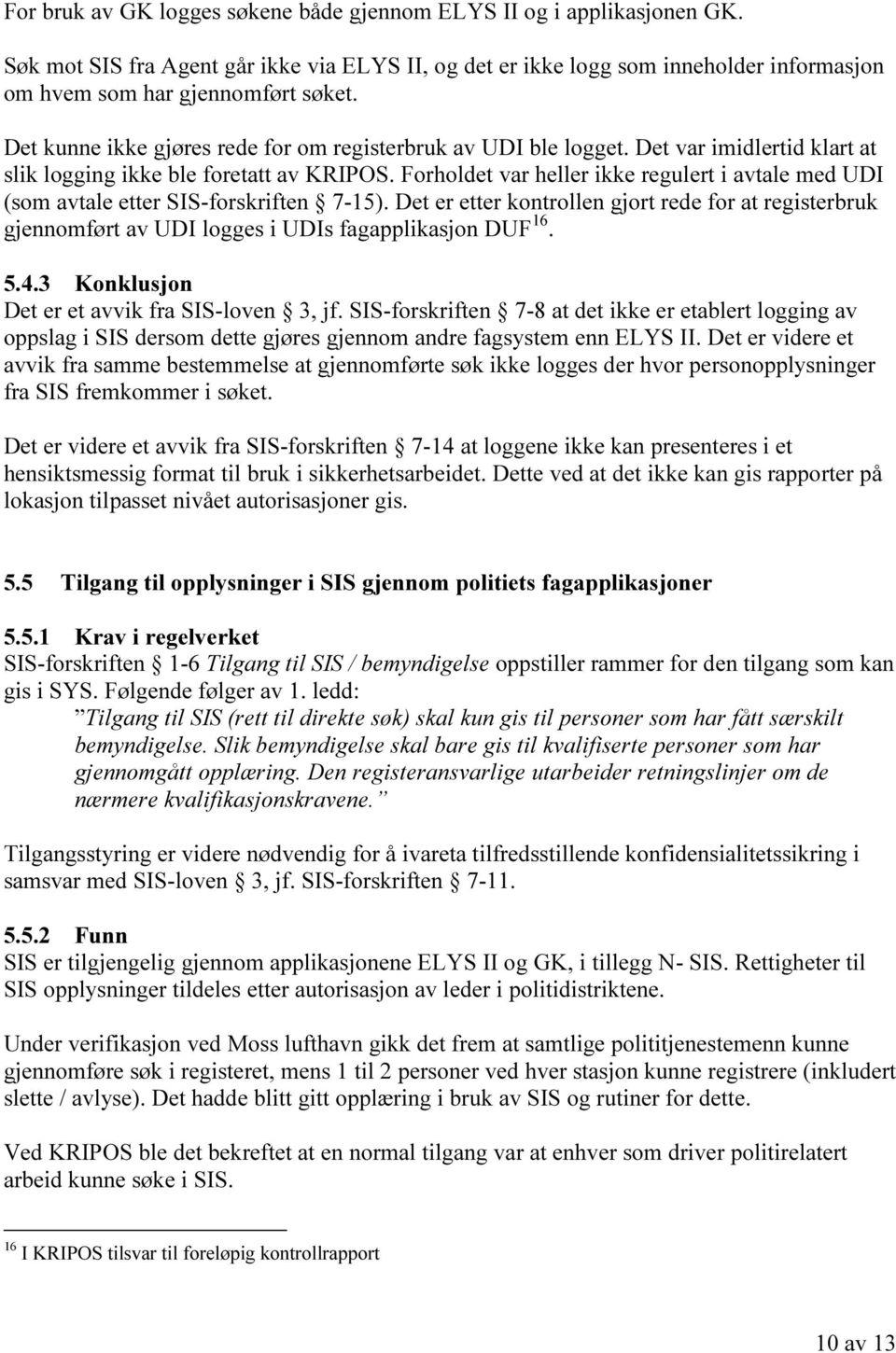 Forholdet var heller ikke regulert i avtale med UDI (som avtale etter SIS-forskriften 7-15).