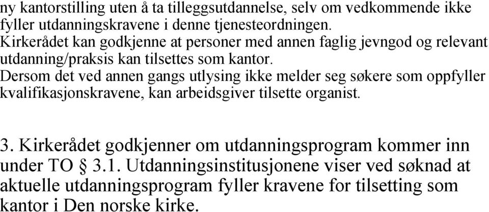 Dersom det ved annen gangs utlysing ikke melder seg søkere som oppfyller kvalifikasjonskravene, kan arbeidsgiver tilsette organist. 3.