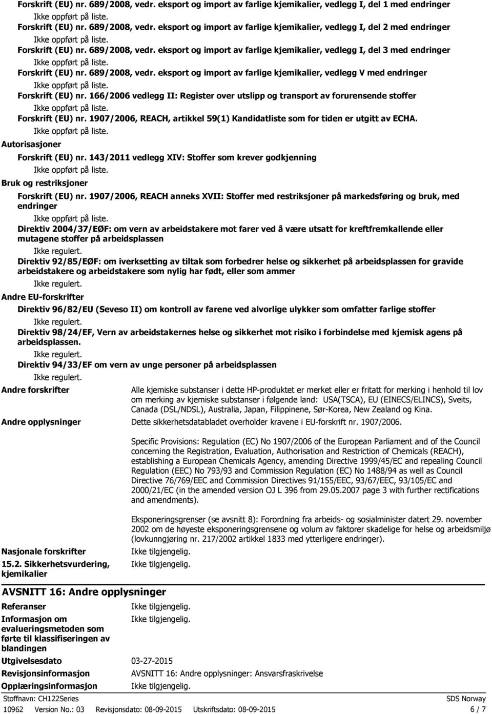 eksport og import av farlige kjemikalier, vedlegg V med endringer Forskrift (EU) nr. 166/2006 vedlegg II: Register over utslipp og transport av forurensende stoffer Forskrift (EU) nr.