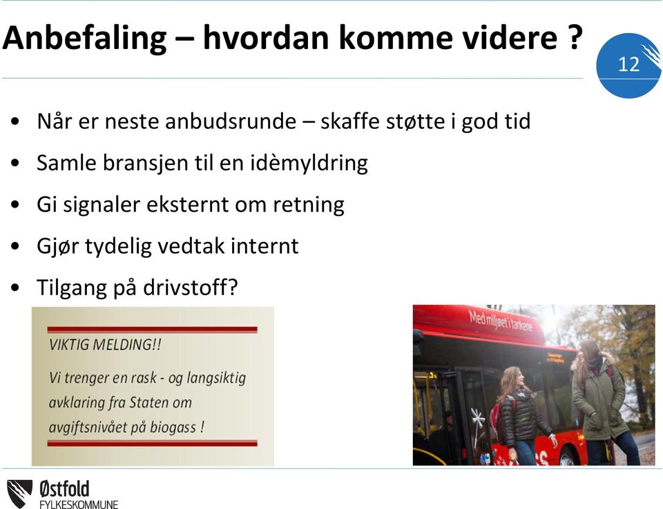 tid Samle bransjen til en idèmyldring Gi signaler