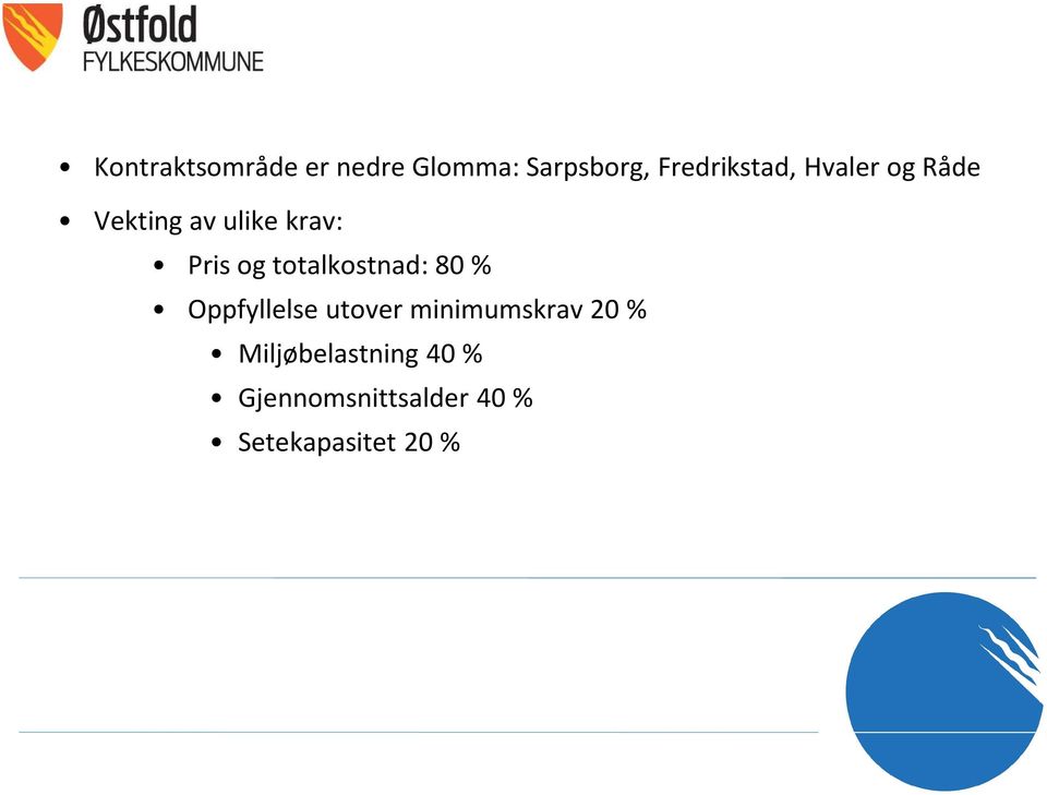 % Gjennomsnittsalder 40 % Setekapasitet 20 % Ba om to tilbud biogass og alternativt valgfritt