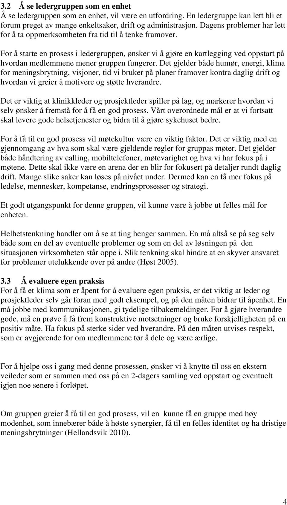 For å starte en prosess i ledergruppen, ønsker vi å gjøre en kartlegging ved oppstart på hvordan medlemmene mener gruppen fungerer.