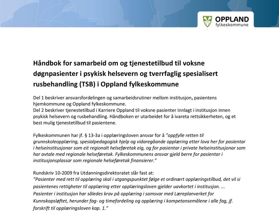 Del 2 beskriver tjenestetilbud i Karriere Oppland til voksne pasienter innlagt i institusjon innen psykisk helsevern og rusbehandling.