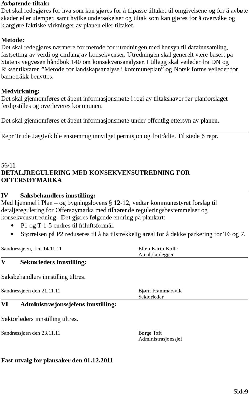 Metode: Det skal redegjøres nærmere for metode for utredningen med hensyn til datainnsamling, fastsetting av verdi og omfang av konsekvenser.