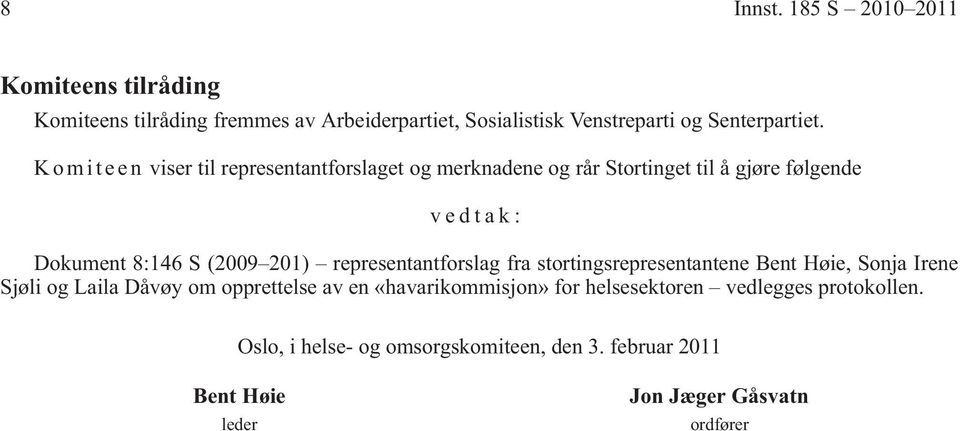 201) representantforslag fra stortingsrepresentantene Bent Høie, Sonja Irene Sjøli og Laila Dåvøy om opprettelse av en