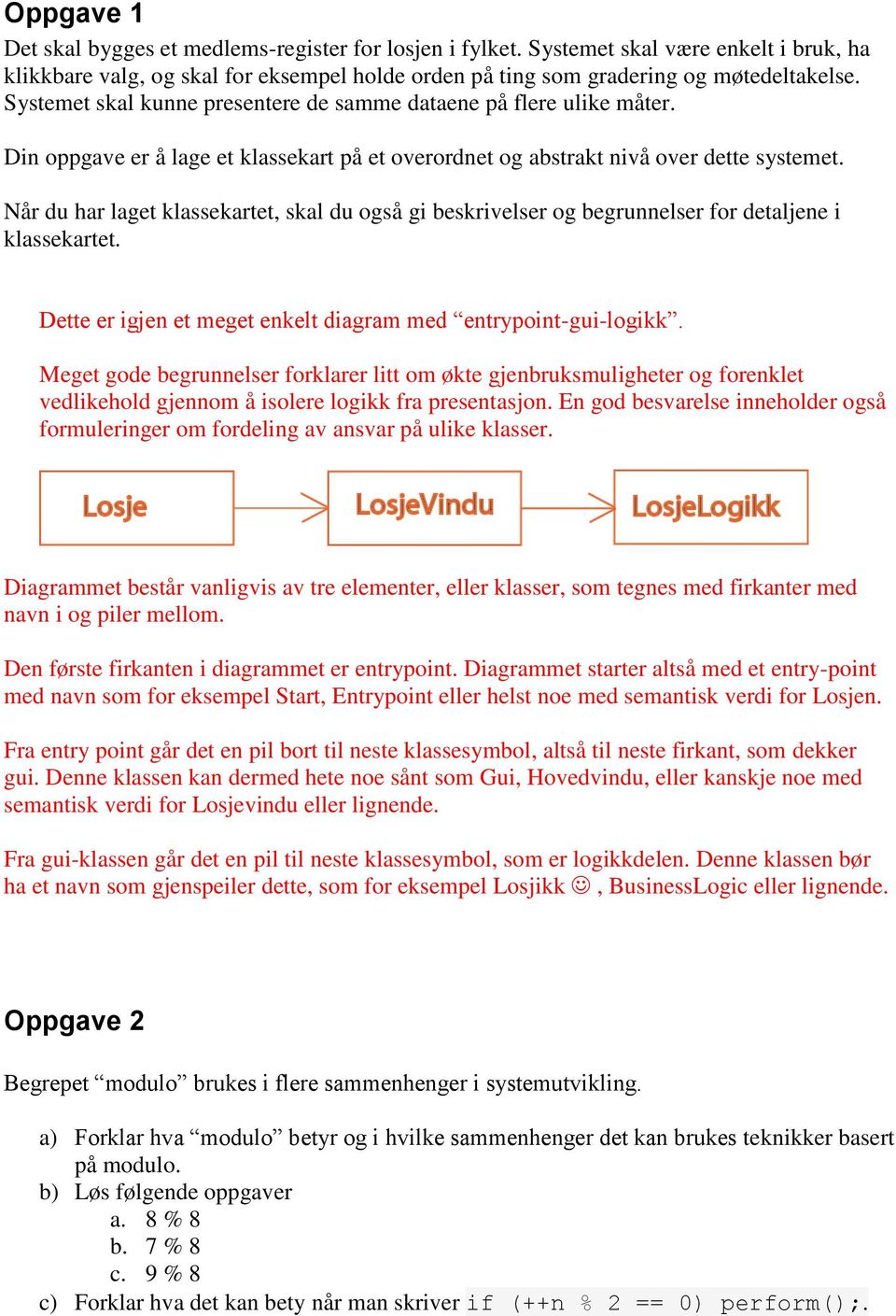 Når du har laget klassekartet, skal du også gi beskrivelser og begrunnelser for detaljene i klassekartet. Dette er igjen et meget enkelt diagram med entrypoint-gui-logikk.