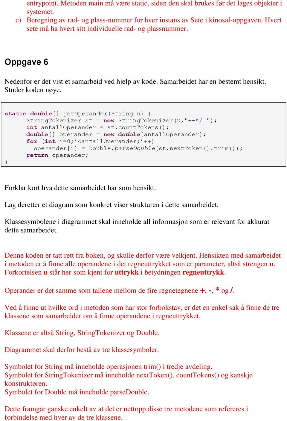 static double[] getoperander(string u) { StringTokenizer st = new StringTokenizer(u,"+-*/ "); int antalloperander = st.