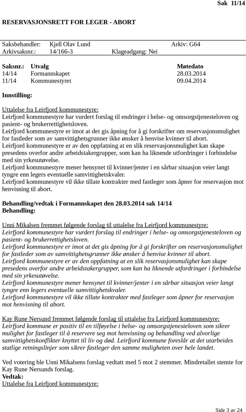 2014 Innstilling: Uttalelse fra Leirfjord kommunestyre: Leirfjord kommunestyre har vurdert forslag til endringer i helse- og omsorgstjenesteloven og pasient- og brukerrettighetsloven.