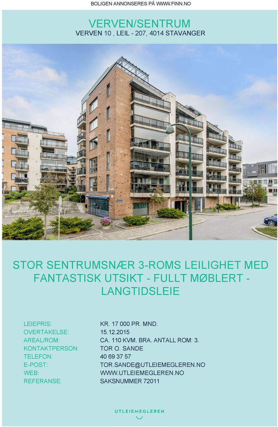 FANTASTISK UTSIKT - FULLT MØBLERT - LANGTIDSLEIE LEIEPRIS: KR. 17 000 PR. MND. OVERTAKELSE: 15.12.