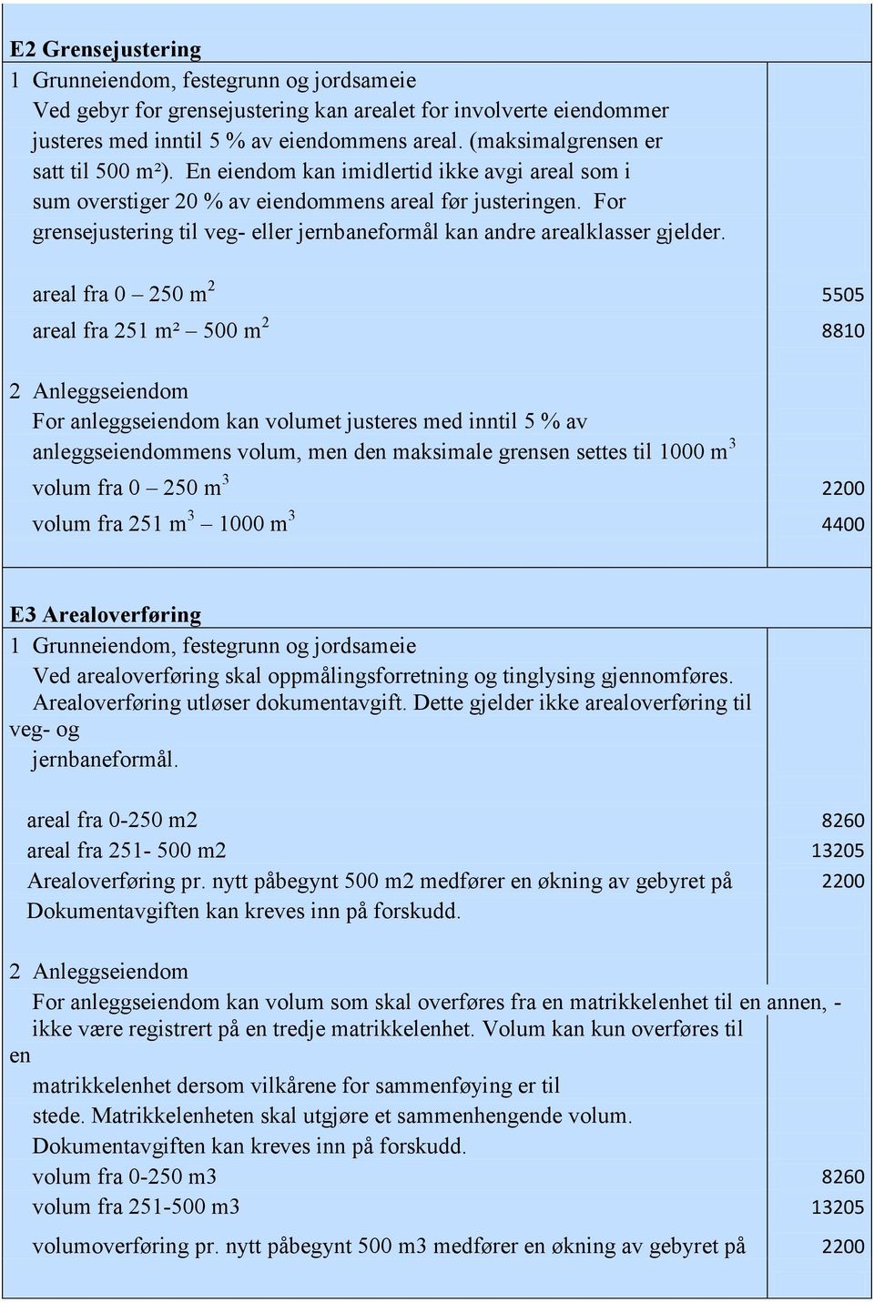 For grensejustering til veg- eller jernbaneformål kan andre arealklasser gjelder.