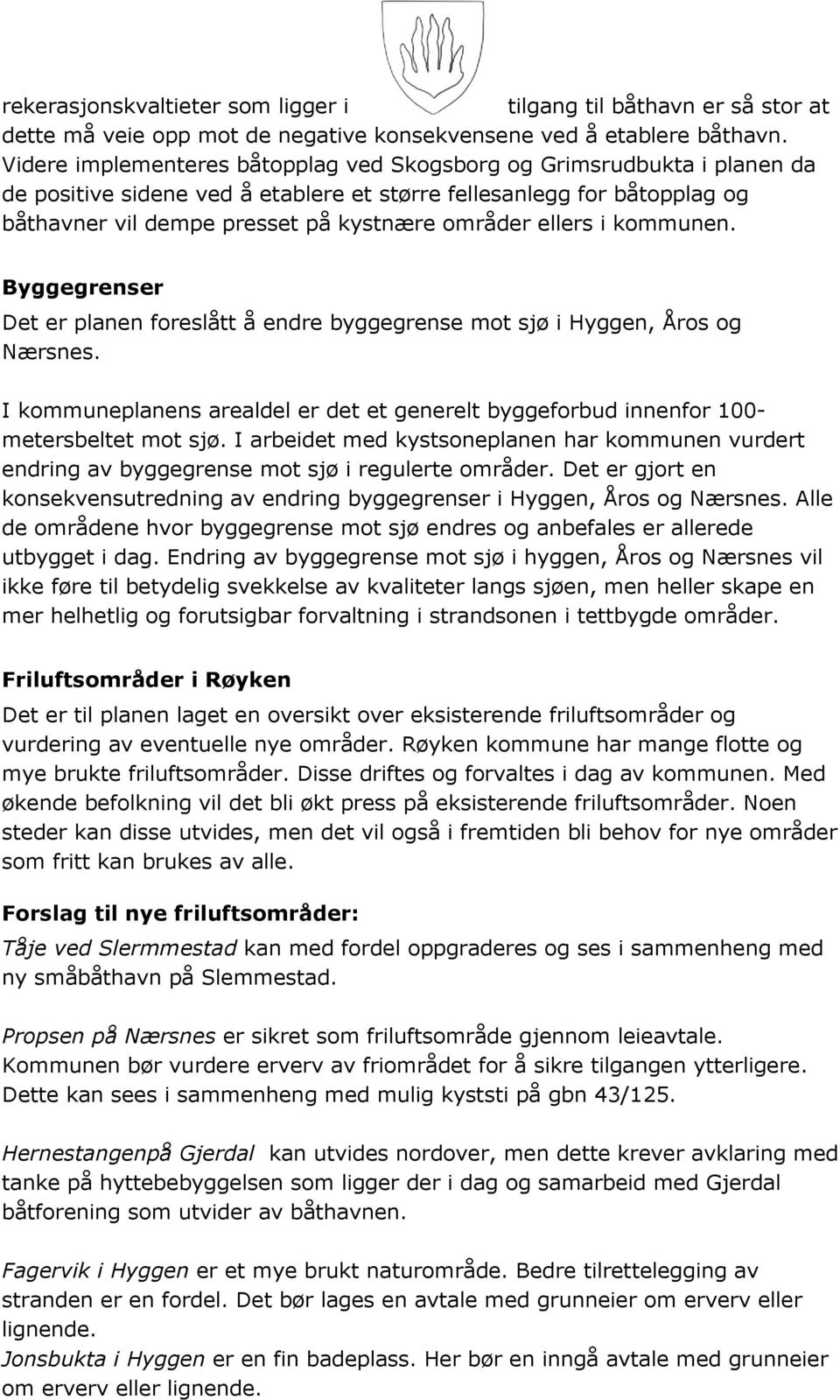 ellers i kommunen. Byggegrenser Det er planen foreslått å endre byggegrense mot sjø i Hyggen, Åros og Nærsnes.