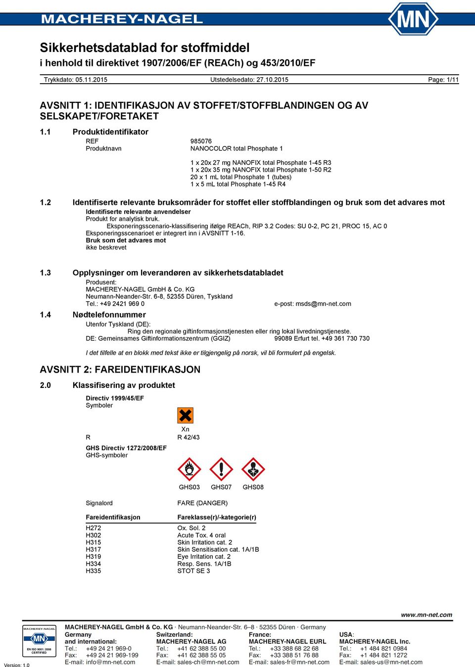 R4 1.2 Identifiserte relevante bruksområder for stoffet eller stoffblandingen og bruk som det advares mot Identifiserte relevante anvendelser Produkt for analytisk bruk.