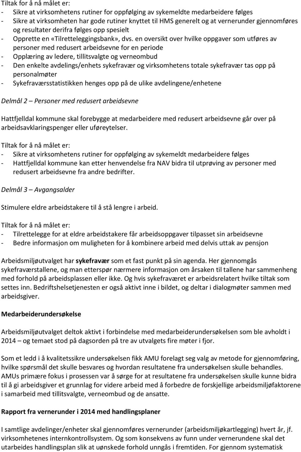 en oversikt over hvilke oppgaver som utføres av personer med redusert arbeidsevne for en periode - Opplæring av ledere, tillitsvalgte og verneombud - Den enkelte avdelings/enhets sykefravær og