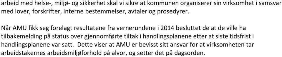 Når AMU fikk seg forelagt resultatene fra vernerundene i 2014 besluttet de at de ville ha tilbakemelding på status over