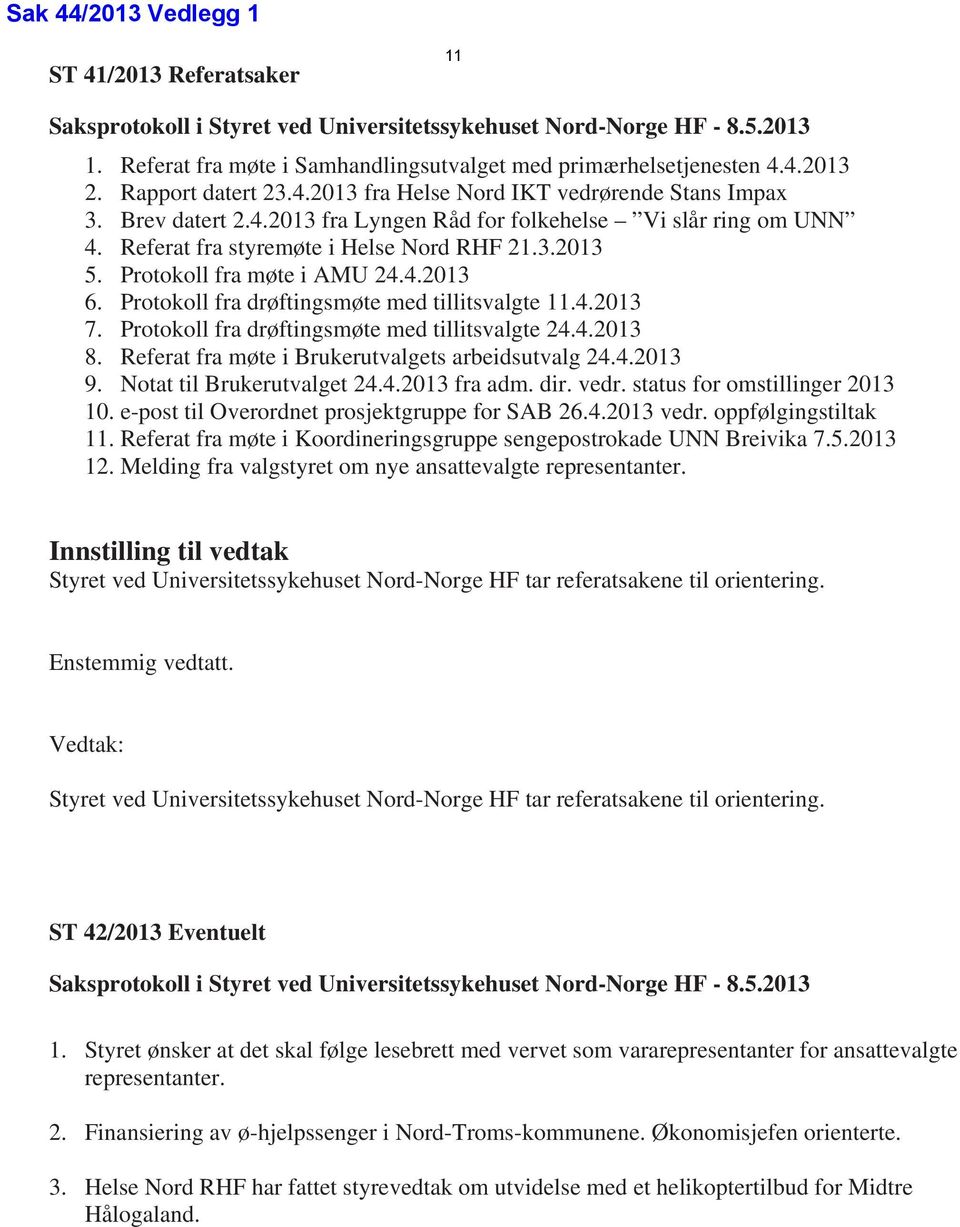 Protokoll fra møte i AMU 24.4.2013 6. Protokoll fra drøftingsmøte med tillitsvalgte 11.4.2013 7. Protokoll fra drøftingsmøte med tillitsvalgte 24.4.2013 8.