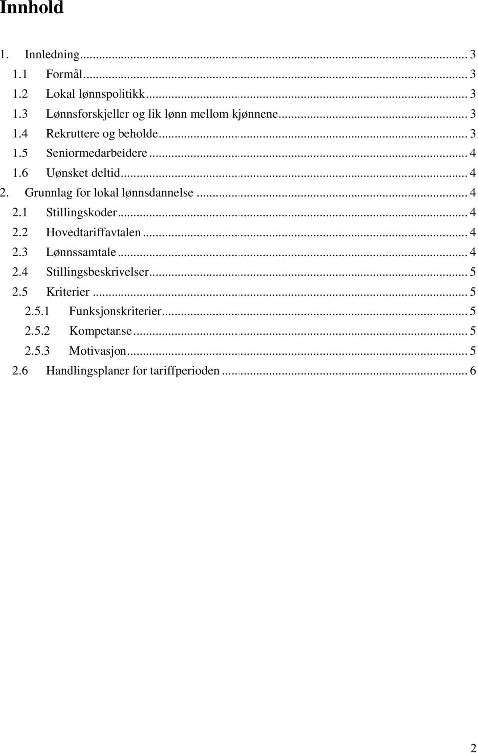 .. 4 2.1 Stillingskoder... 4 2.2 Hovedtariffavtalen... 4 2.3 Lønnssamtale... 4 2.4 Stillingsbeskrivelser... 5 2.5 Kriterier.